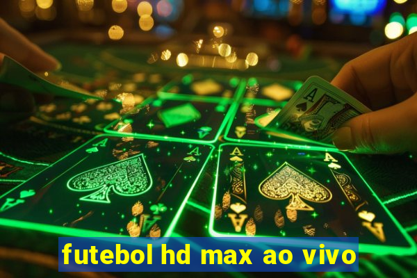 futebol hd max ao vivo